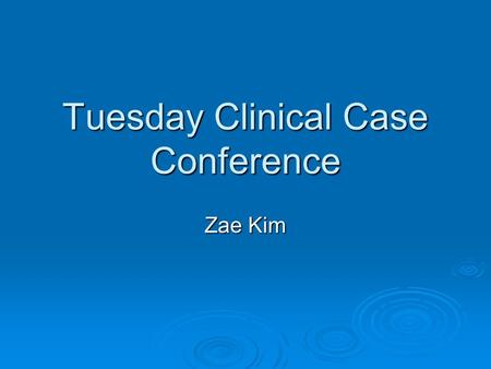 Tuesday Clinical Case Conference Zae Kim. Therapy of ANCA-Associated Small Vessel Vasculitis.