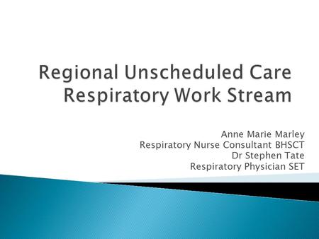 Anne Marie Marley Respiratory Nurse Consultant BHSCT Dr Stephen Tate Respiratory Physician SET.