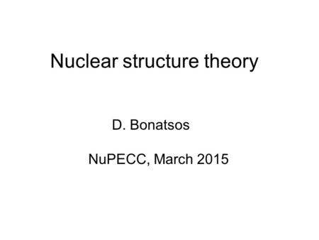 Nuclear structure theory D. Bonatsos NuPECC, March 2015.