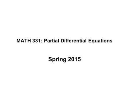 MATH 331: Partial Differential Equations Spring 2015.