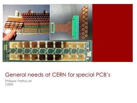 General needs at CERN for special PCB’s Philippe Farthouat CERN.