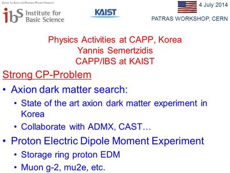 Physics Activities at CAPP, Korea Yannis Semertzidis CAPP/IBS at KAIST