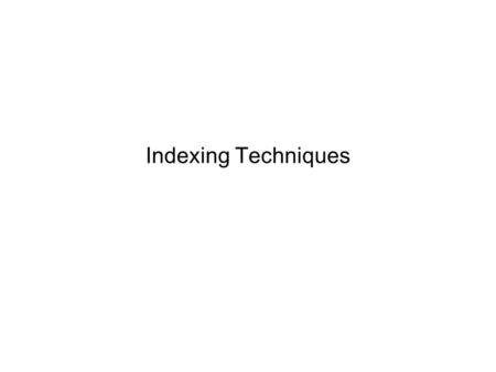 Indexing Techniques. Advanced DatabasesIndexing Techniques2 The Problem What can we introduce to make search more efficient? –Indices! What is an index?