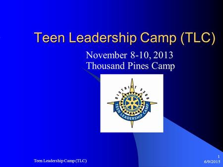 6/9/2015 Teen Leadership Camp (TLC) 1 November 8-10, 2013 Thousand Pines Camp.