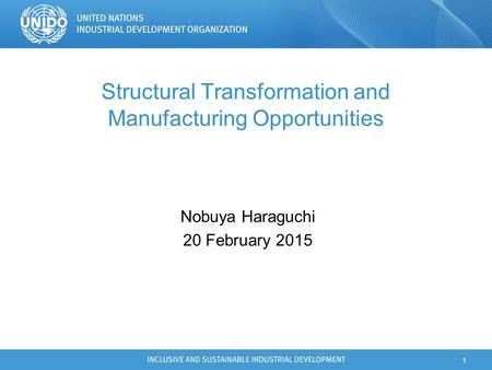 Structural Transformation and Manufacturing Opportunities Nobuya Haraguchi 20 February 2015 1.