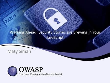 Warning Ahead: Security Storms are Brewing in Your JavaScript Maty Siman.