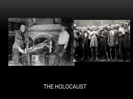THE HOLOCAUST. THE BEGINNING Holocaust: the Nazi attempt to kill all Jews under their control result of racist ideology of Nazis – any undesirables were.