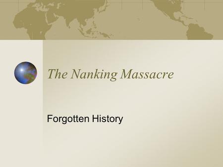 The Nanking Massacre Forgotten History. The Beginnings During the 1930’s, Japan gradually became a military dictatorship Military officers revived samurai.