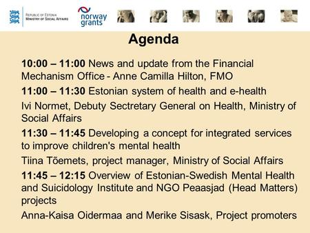 Agenda 10:00 – 11:00 News and update from the Financial Mechanism Office - Anne Camilla Hilton, FMO 11:00 – 11:30 Estonian system of health and e-health.