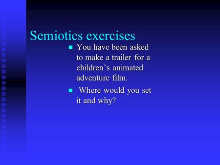 Semiotics exercises You have been asked to make a trailer for a children’s animated adventure film. You have been asked to make a trailer for a children’s.