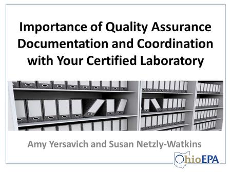 Importance of Quality Assurance Documentation and Coordination with Your Certified Laboratory Amy Yersavich and Susan Netzly-Watkins.