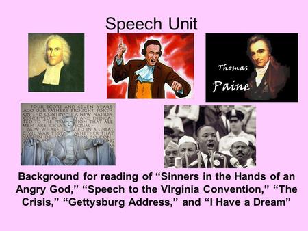 Speech Unit Background for reading of “Sinners in the Hands of an Angry God,” “Speech to the Virginia Convention,” “The Crisis,” “Gettysburg Address,”