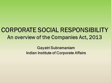 CORPORATE SOCIAL RESPONSIBILITY An overview of the Companies Act, 2013