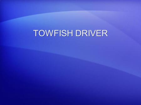 TOWFISH DRIVER.