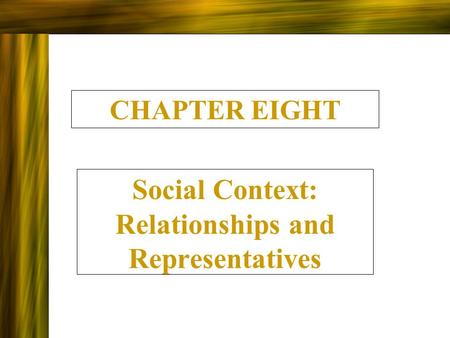 Social Context: Relationships and Representatives