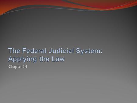 The Federal Judicial System: Applying the Law
