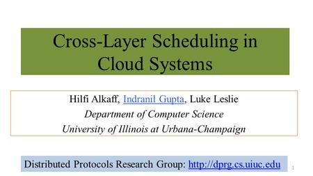 Cross-Layer Scheduling in Cloud Systems Hilfi Alkaff, Indranil Gupta, Luke Leslie Department of Computer Science University of Illinois at Urbana-Champaign.