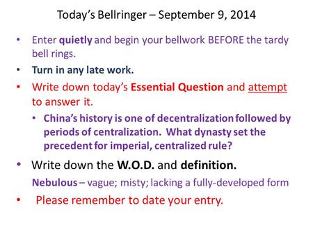 Today’s Bellringer – September 9, 2014 Enter quietly and begin your bellwork BEFORE the tardy bell rings. Turn in any late work. Write down today’s Essential.