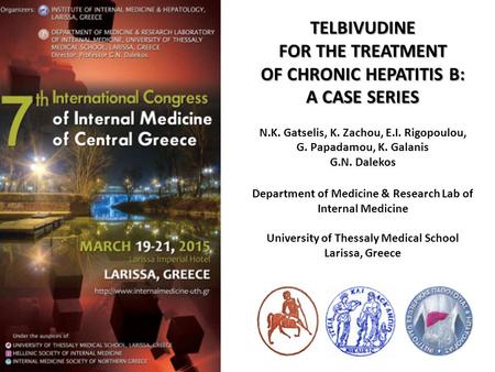 TELBIVUDINE FOR THE TREATMENT OF CHRONIC HEPATITIS B: A CASE SERIES N.K. Gatselis, K. Zachou, E.I. Rigopoulou, G. Papadamou, K. Galanis G.N. Dalekos Department.