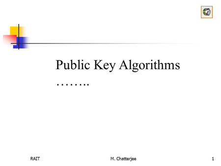 Public Key Algorithms …….. RAIT M. Chatterjee.