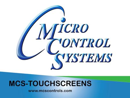 MCS-TOUCHSCREENS www.mcscontrols.com. MCS-TOUCH-7 FRONT BACK  NEW FOR 2015  High Resolution (1280 x 800)  LCD Display with LED Backlighting.