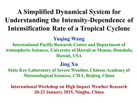 A Simplified Dynamical System for Understanding the Intensity-Dependence of Intensification Rate of a Tropical Cyclone Yuqing Wang International Pacific.