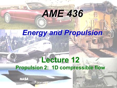 AME 436 Energy and Propulsion Lecture 12 Propulsion 2: 1D compressible flow.
