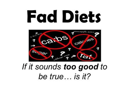 If it sounds too good to be true… is it? Fad Diets.