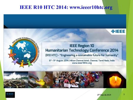 IEEE R10 HTC 2014: www.ieeer10htc.org 6 th March 2015 1.