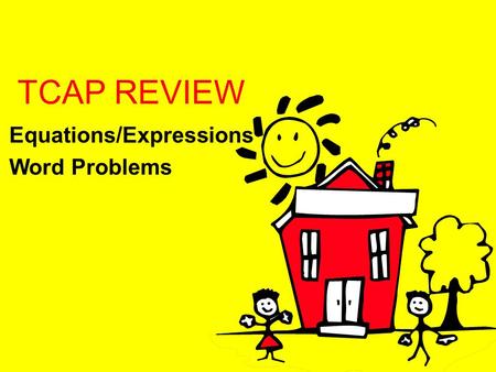 TCAP REVIEW Equations/Expressions Word Problems. Equations/Expressions Camera World rents video cameras by the day. The store charges $6.00 per day and.