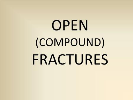 OPEN (COMPOUND) FRACTURES. An open fracture can be defined as a broken bone that is in communication through the skin with the environment.