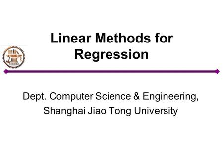 Linear Methods for Regression Dept. Computer Science & Engineering, Shanghai Jiao Tong University.