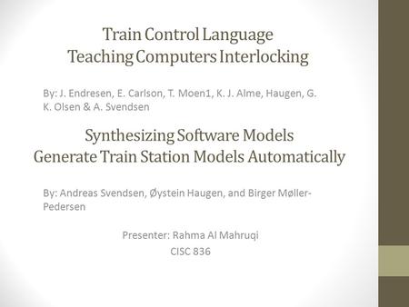 Train Control Language Teaching Computers Interlocking By: J. Endresen, E. Carlson, T. Moen1, K. J. Alme, Haugen, G. K. Olsen & A. Svendsen Synthesizing.