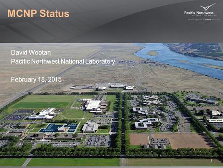 MCNP Status David Wootan Pacific Northwest National Laboratory February 18, 2015.