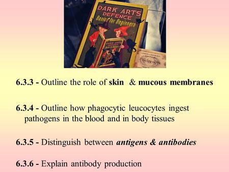 6.3.3 - Outline the role of skin & mucous membranes 6.3.4 - Outline how phagocytic leucocytes ingest pathogens in the blood and in body tissues 6.3.5.