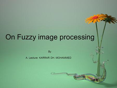 On Fuzzy image processing By A. Lecture KARRAR DH. MOHAMMED.