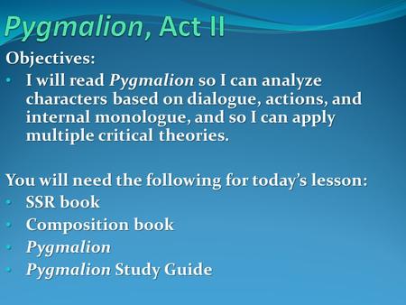 Pygmalion, Act II Objectives: