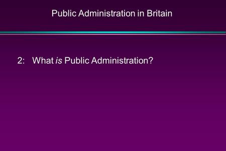 Public Administration in Britain 2: What is Public Administration?