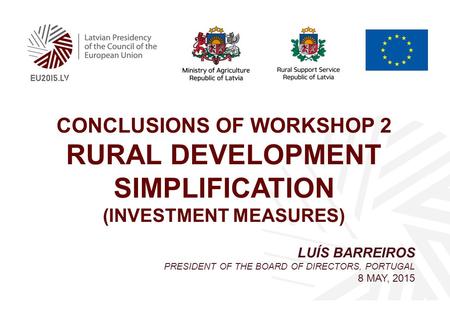 Conclusions of Workshop 2 Rural development simplification (investment measures) Partner logo Title Luís Barreiros President of the Board of Directors,