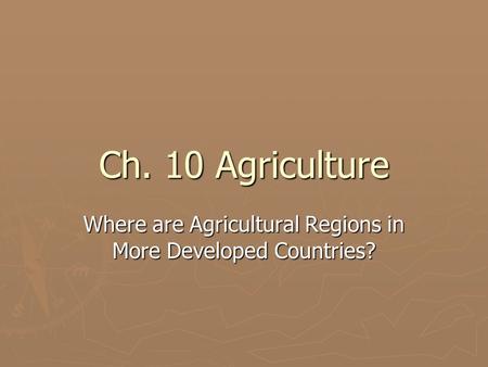 Where are Agricultural Regions in More Developed Countries?