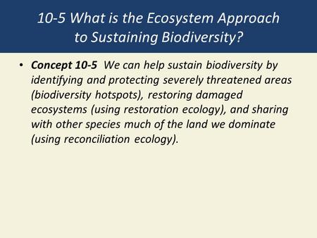 10-5 What is the Ecosystem Approach to Sustaining Biodiversity?