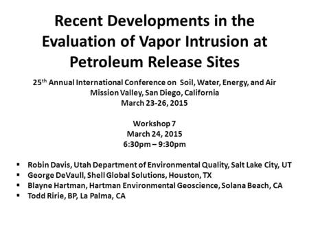 Recent Developments in the Evaluation of Vapor Intrusion at Petroleum Release Sites 25 th Annual International Conference on Soil, Water, Energy, and Air.