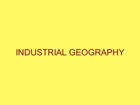 INDUSTRIAL GEOGRAPHY.