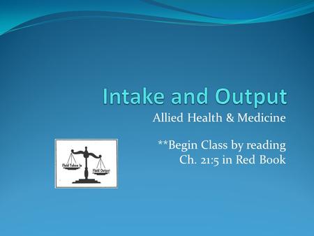 Allied Health & Medicine **Begin Class by reading Ch. 21:5 in Red Book