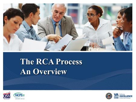 Decision to do an RCA VA National Center for Patient Safety REV.02.26.2015 1 The RCA Process An Overview The RCA Process An Overview.