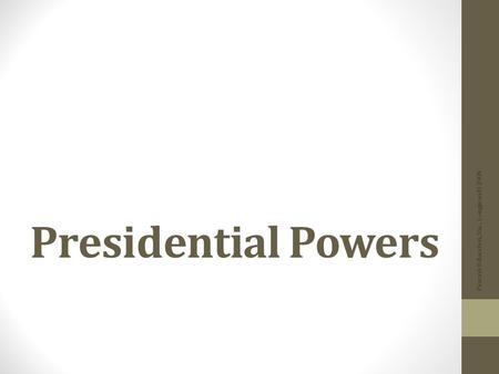 Presidential Powers Pearson Education, Inc., Longman © 2008.