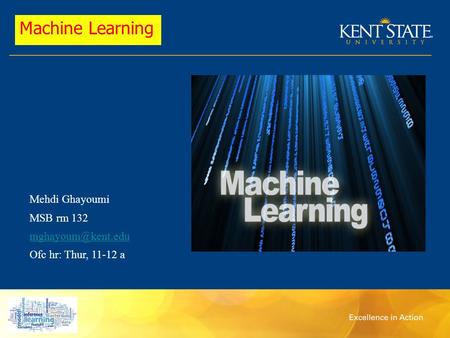 Mehdi Ghayoumi MSB rm 132 Ofc hr: Thur, 11-12 a Machine Learning.