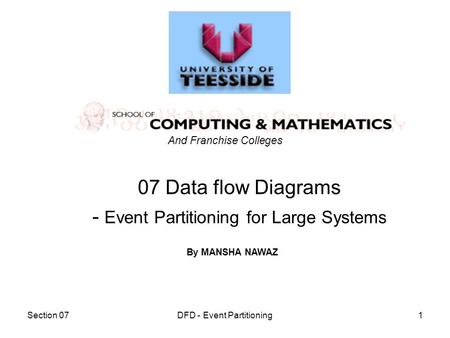 Section 07DFD - Event Partitioning1 07 Data flow Diagrams - Event Partitioning for Large Systems And Franchise Colleges By MANSHA NAWAZ.