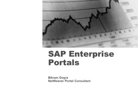 SAP Enterprise Portals Bikram Dogra NetWeaver Portal Consultant.