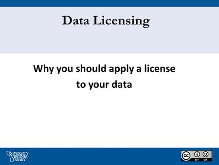 Why you should apply a license to your data Data Licensing.
